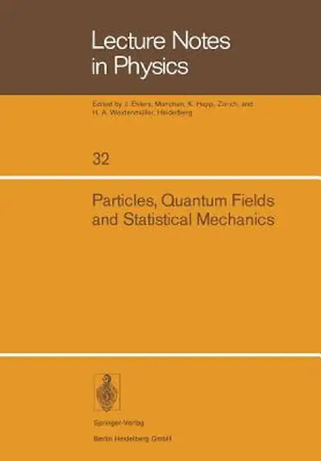 Particles, Quantum Fields and Statistical Mechanics: Proceedings of the 1973 Summer Institute in Theoretical Physics Held at the Centro de Investigaci by M. Alexanian
