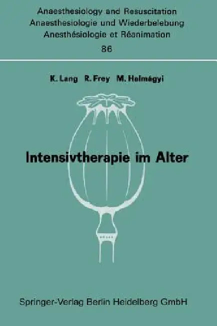 Intensivtherapie Im Alter: Bericht Über Das Symposion Über Anaesthesie Und Intensivtherapie Im Alter Am 6. Und 7. Oktober in Mainz by K. Lang, R. Frey, M. Halmagyi