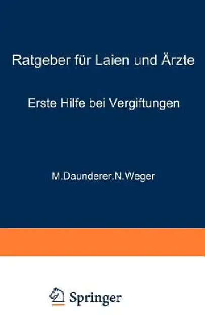 Erste Hilfe Bei Vergiftungen: Ratgeber Für Laien Und Ärzte by M. Daunderer, N. Weger