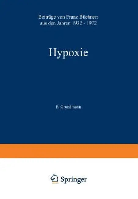 Hypoxie: Beiträge Aus Den Jahren 1932 - 1972 by Franz Büchner, E. Grundmann
