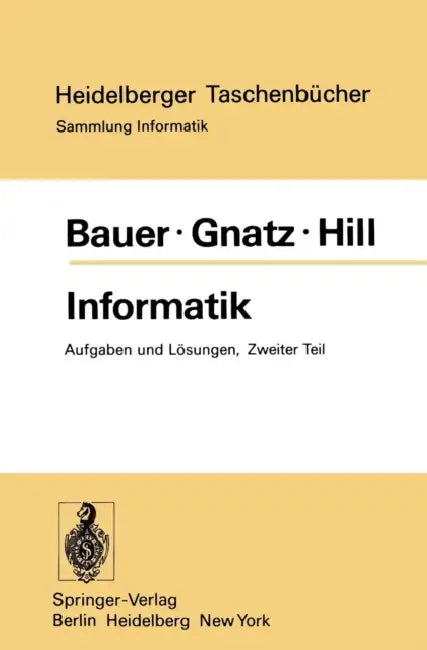 Informatik: Zweiter Teil: Aufgaben Und Lösungen by F. L. Bauer, R. Gnatz, U. Hill