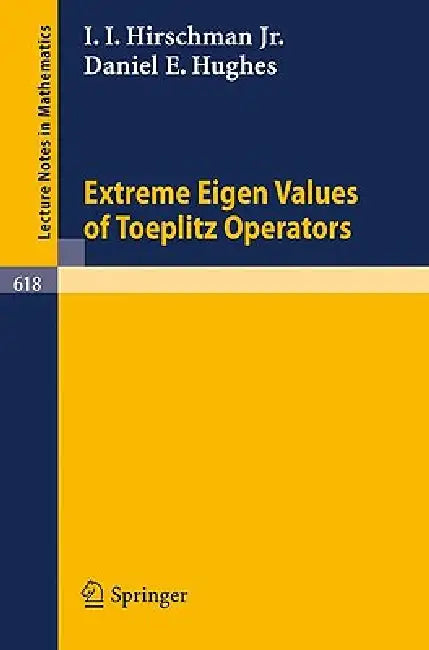 Extreme Eigen Values of Toeplitz Operators by I. I. Jr. Hirschman, D. E. Hughes