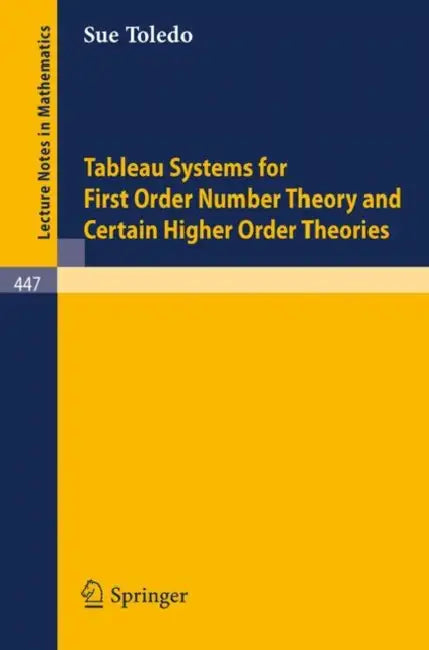 Tableau Systems for First Order Number Theory and Certain Higher Order Theories by S. a. Toledo
