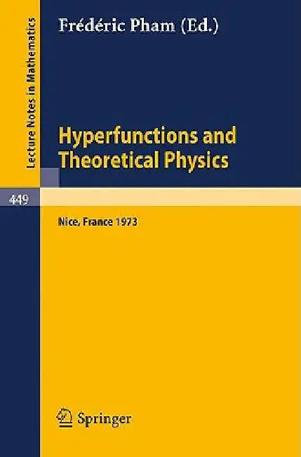 Hyperfunctions and Theoretical Physics: Rencontre de Nice, 21-30 Mai 1973 by F. L. Pham