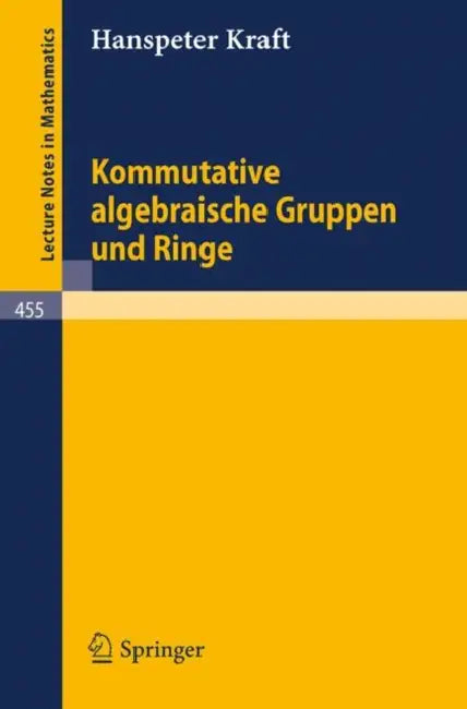 Kommutative Algebraische Gruppen Und Ringe by H. Kraft
