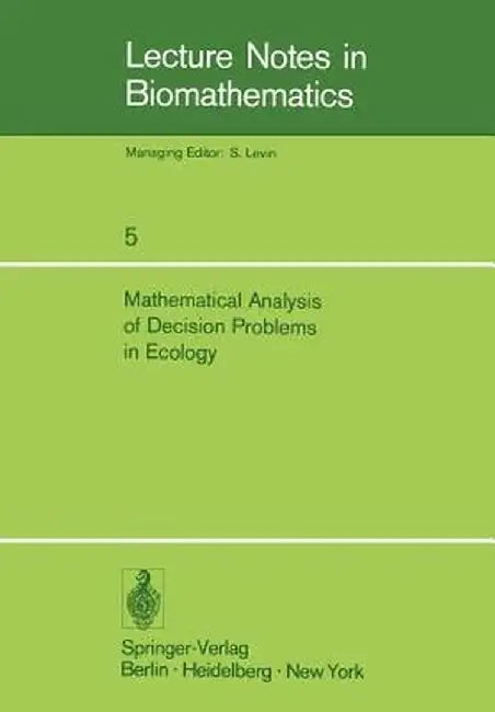 Mathematical Analysis of Decision Problems in Ecology: Proceedings of the NATO Conference Held in Istanbul, Turkey, July 9-13, 1973 by A. Charnes