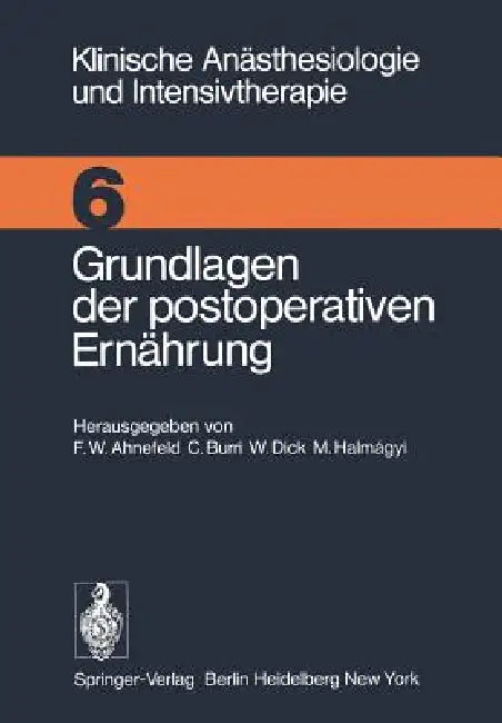 Grundlagen Der Postoperativen Ernährung: Workshop Mai 1974 by F. W. Ahnefeld, C. Burri, W. Dick