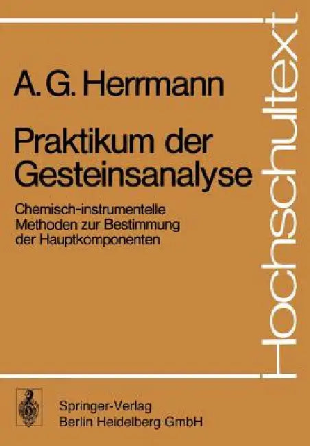 Praktikum Der Gesteinsanalyse: Chemisch-Instrumentelle Methoden Zur Bestimmung Der Hauptkomponenten by D. Knake, A. G. Herrmann, P. M. Schneiderhöhn