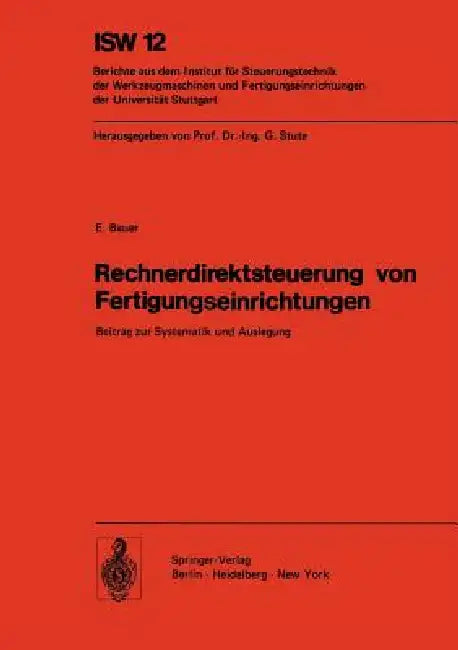 Rechnerdirektsteuerung Von Fertigungseinrichtungen: Beitrag Zur Systematik Und Auslegung by E. Bauer