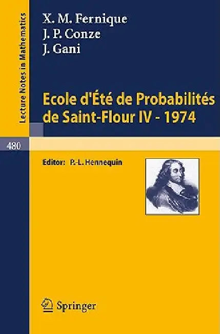 Ecole d'Ete de Probabilites de Saint-Flour IV, 1974 by X. M. Fernique, P. -L Hennequin, J. P. Conze