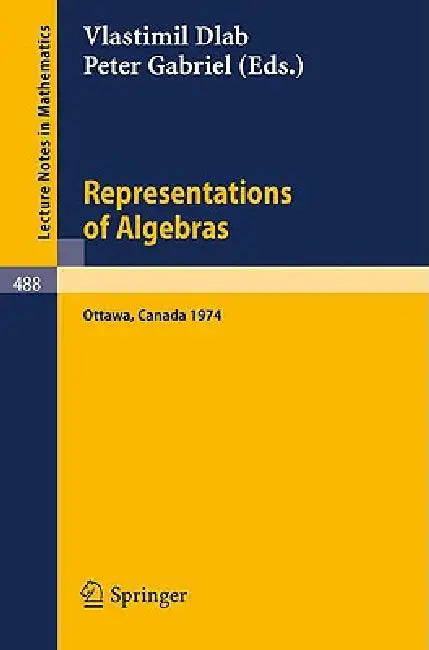Representations of Algebras: Proceedings of the International Conference, Ottawa 1974 by V. Dlab, P. Gabriel