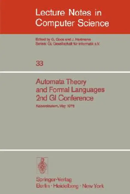 Automata Theory and Formal Languages: 2nd GI Conference, Kaiserslautern, May 20-23, 1975 by H. Brakhage