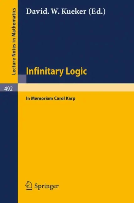Infinitary Logic: In Memoriam Carol Karp by D. W. Kueker