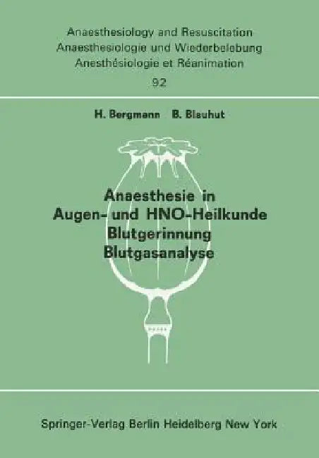Anaesthesie in Augen- Und Hno-Heilkunde Blutgerinnung Blutgasanalyse: Beiträge Und Diskussionen ... Der 13. Gemeinsamen Tagung Der Deutschen, Schweize by H. Bergmann, B. Blauhut