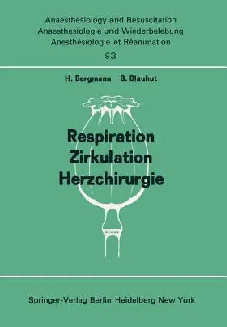 Respiration Zirkulation Herzchirurgie: Beiträge Zu freien Themen" (Respiration, Zirkulation, Herzchirurgie) Der XIII. Gemeinsamen Tagung Der Deu by H. Bergmann, B. Blauhut