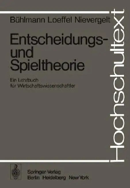 Entscheidungs- Und Spieltheorie: Ein Lehrbuch Für Wirtschaftswissenschaftler by H. Bühlmann, H. Loeffel, E. Nievergelt
