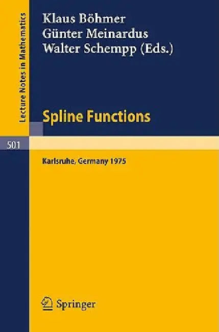 Spline Functions: Proceedings of an International Symposium Held at Karlsruhe, Germany, May 20-23, 1975 by K. Böhmer, G. Meinardus, W. Schempp
