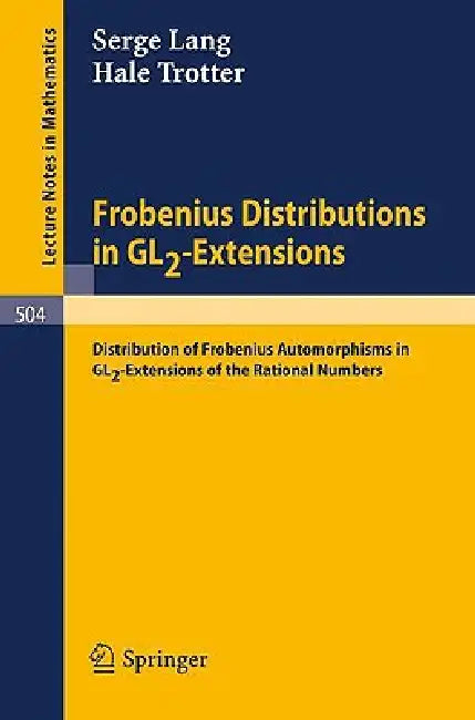 Frobenius Distributions in Gl2-Extensions: Distribution of Frobenius Automorphisms in Gl2-Extensions of the Rational Numbers by Serge Lang, Hale Trotter