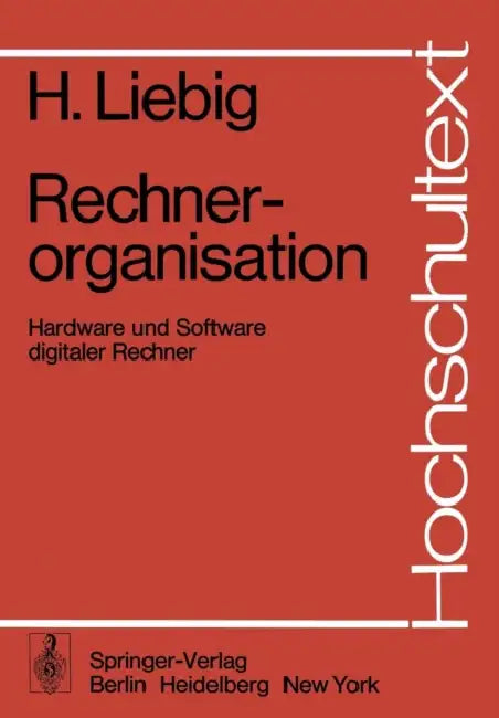Rechnerorganisation: Hardware Und Software Digitaler Rechner by T. Flik, H. Liebig, K. Horn