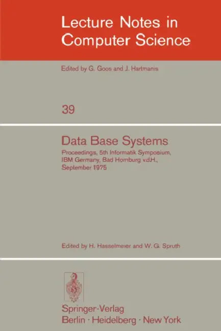 Data Base Systems: Proceedings, 5th Informatik Symposium, IBM Germany, Bad Homburg V. D. H., September 24 - 26, 1975 by M. Hasselmeier, W. G. Spruth