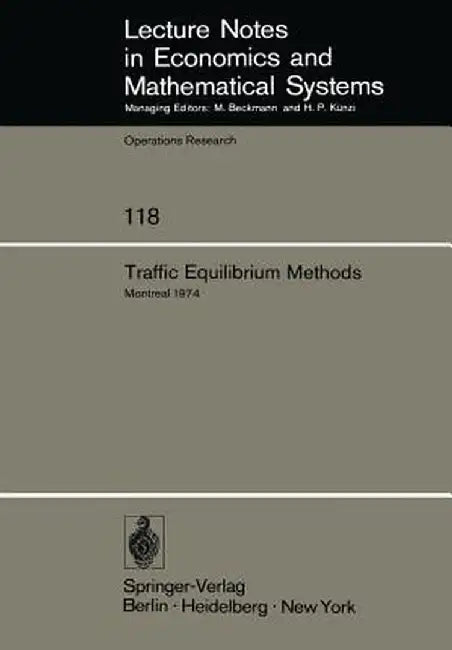 Traffic Equilibrium Methods: Proceedings of the International Symposium Held at the Université de Montréal, November 21-23, 1974 by M. A. Florian