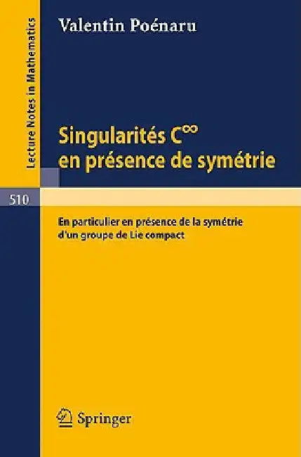 Singularites C Infini En Presence de Symetrie: En Particulier En Presence de la Symetrie d'Un Groupe de Lie Compact by V. Poenaru