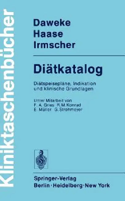 Diätkatalog: Diätspeisepläne, Indikation Und Klinische Grundlagen by F. a. Gries, H. Daweke, R. M. Konrad