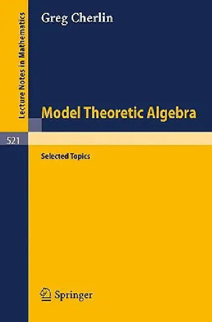 Model Theoretic Algebra: Selected Topics by G. Cherlin