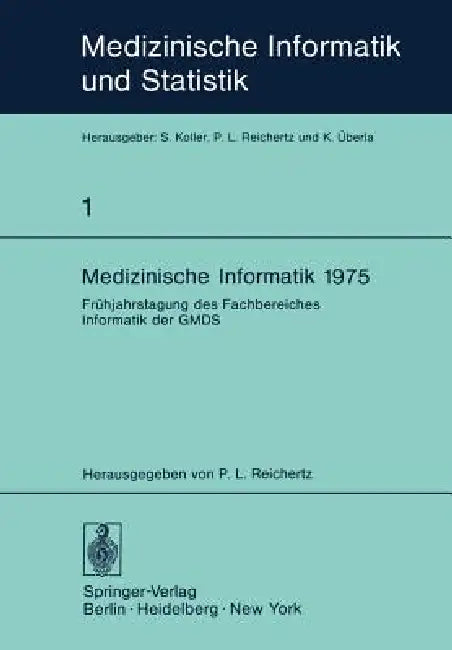 Medizinische Informatik 1975: Frühjahrstagung Des Fachbereiches Informatik Der Gmds by P. L. Reichertz