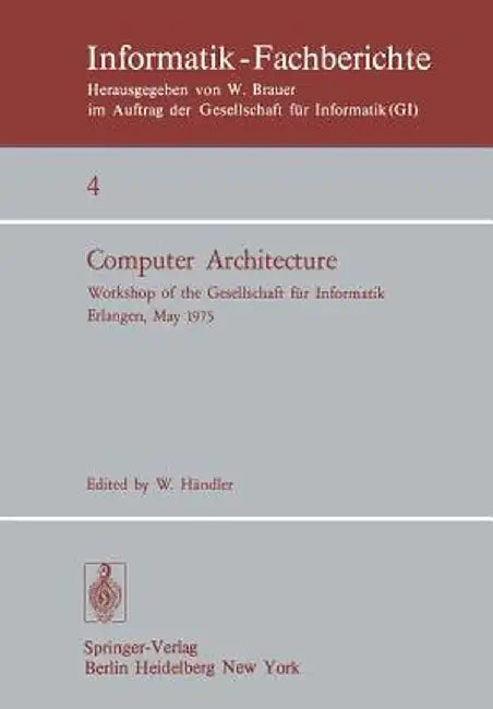 Computer Architecture: Workshop of the Gesellschaft Für Informatik Erlangen, May 22-23, 1975 by W. Händler