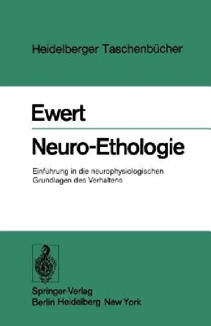 Neuro-Ethologie: Einführung in Die Neurophysiologischen Grundlagen Des Verhaltens by J. -P Ewert