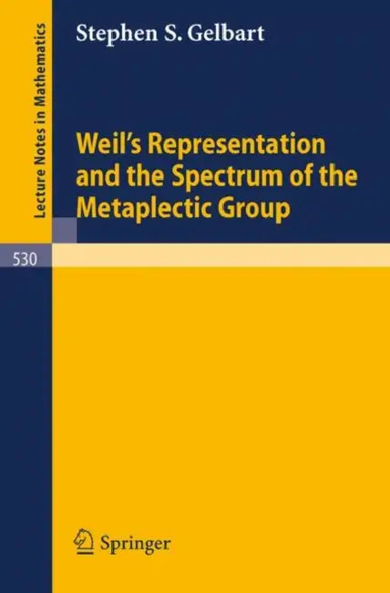 Weil's Representation and the Spectrum of the Metaplectic Group by Stephen S. Gelbart