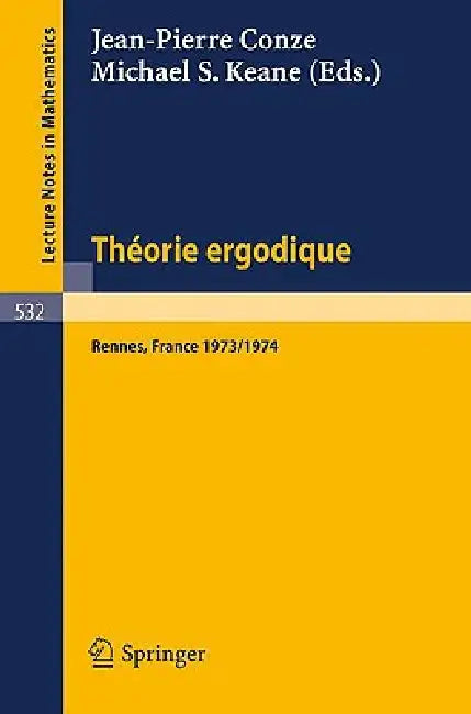 Theorie Ergodique: Actes Des Journees Ergodiques, Rennes 1973/1974 by J. -P Conze, M. S. Keane