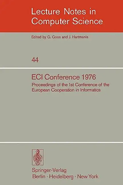 Eci Conference 1976: Proceedings of the 1st Conference of the European Cooperation in Informatics, Amsterdam, August 9-12, 1976 by K. Samelson