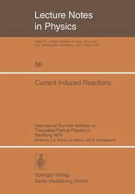 Current Induced Reactions: International Summer Institute on Theoretical Particle Physics in Hamburg 1975 by J. G. Körner