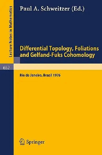 Differential Topology, Foliations and Gelfand-Fuks Cohomology: Proceedings of the Symposium Held at the Ponteficia Universidade Catolica Do Rio de Jan by P. A. Schweitzer