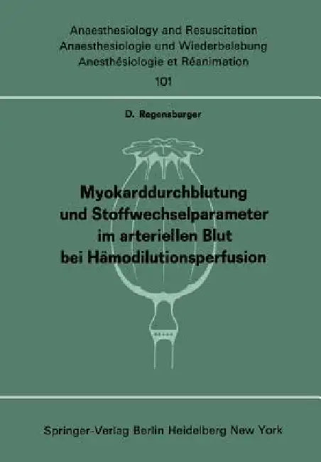 Myokarddurchblutung Und Stoffwechselparameter Im Arteriellen Blut Bei Hämodilutionsperfusion by D. Regensburger