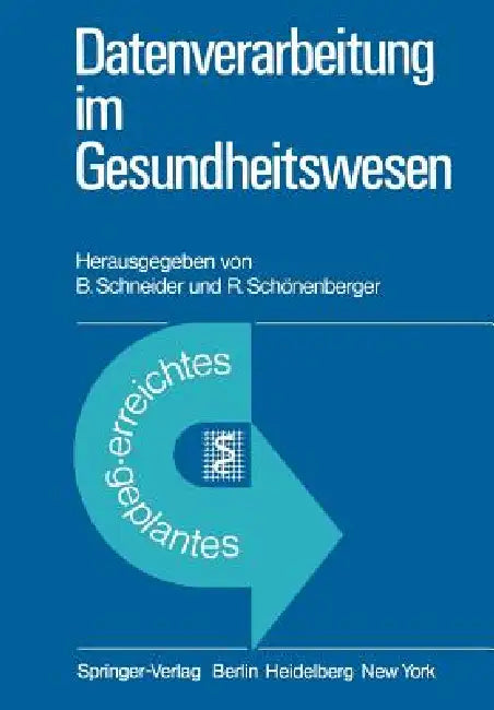 Datenverarbeitung Im Gesundheitswesen: Erreichtes Und Geplantes by B. Schneider, R. Schönenberger