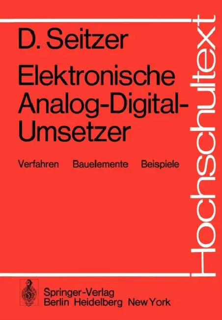 Elektronische Analog-Digital-Umsetzer: Verfahren, Bauelemente, Beispiele by D. Seitzer