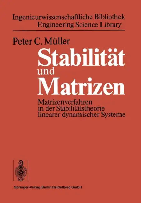 Stabilität Und Matrizen: Matrizenverfahren in Der Stabilitätstheorie Linearer Dynamischer Systeme by P. C. Müller