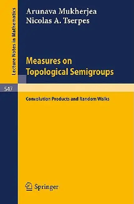 Measures on Topological Semigroups: Convolution Products and Random Walks by A. Mukherjea, N. a. Tserpes