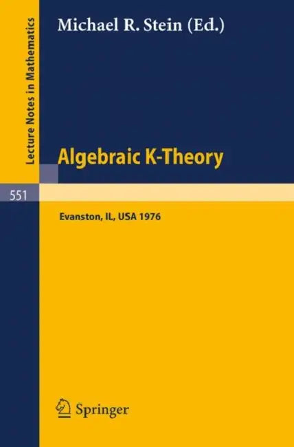 Algebraic K-Theory: Papers Presented at the Conference Held at Northwestern University, Evanston, January 12-16, 1976 by Michael R. Stein