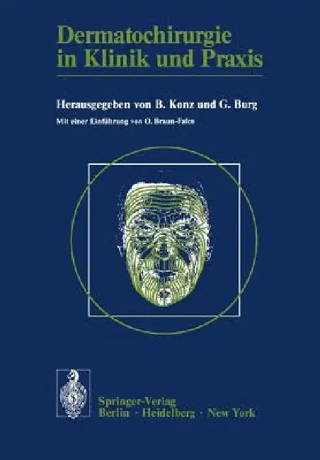 Dermatochirurgie in Klinik Und PRAXIS: Vorträge Des I. Symposiums Für Dermatochirurgie in München by B. Konz, O. Braun-Falco, G. Burg