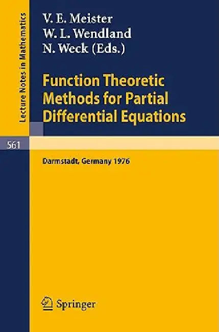 Function Theoretic Methods for Partial Differential Equations: Proceedings of the International Symposium Held at Darmstadt, Germany, 12-15 April 1976 by V. E. Meister, N. Weck, W. L. Wendland