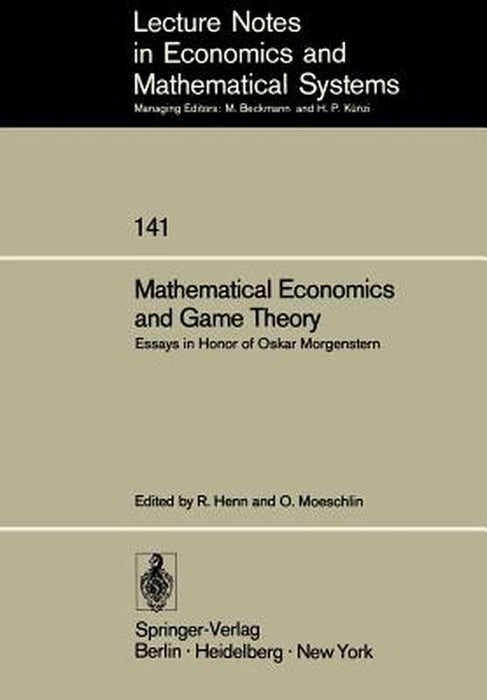 Mathematical Economics and Game Theory: Essays in Honor of Oskar Morgenstern by R. Henn