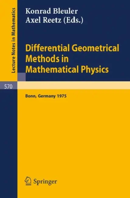Differential Geometrical Methods in Mathematical Physics: Proceedings of the Symposium Held at the University at the University of Bonn, July 1 - 4, 1 by K. Bleuler, A. Reetz