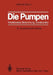 Die Pumpen: Arbeitsweise Berechnung Konstruktion by Hellmuth Schulz