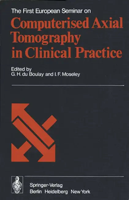 The First European Seminar on Computerised Axial Tomography in Clinical Practice by G. H. Duboulay