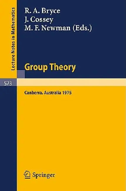 Group Theory: Proceedings of a Miniconference Held at the Australian National University, Canberra, November 4-6, 1975 by R. a. Bryce, J. Cossey, M. F. Newman