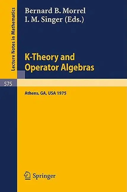 K-Theory and Operator Algebras: Proceedings of a Conference Held at the University of Georgia in Athens, Georgia, April 21 - 25, 1975 by B. B. Morrel